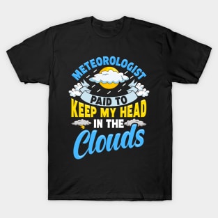 Paid To Keep My Head In The Clouds Meteorology Pun T-Shirt